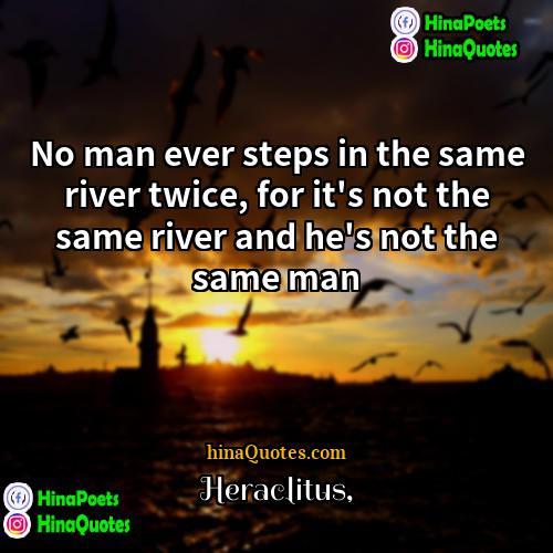 Heraclitus Quotes | No man ever steps in the same
